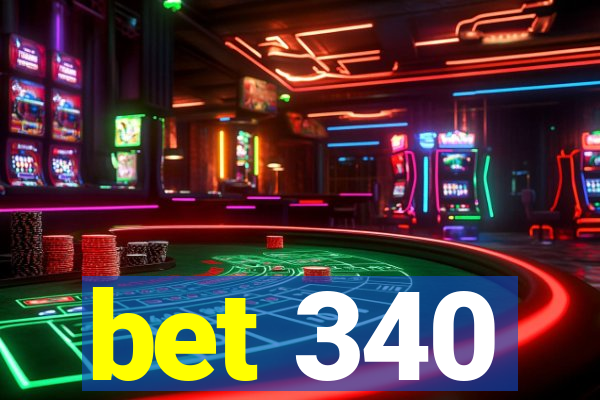 bet 340