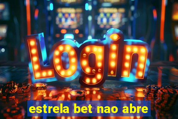 estrela bet nao abre