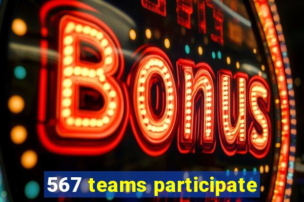 567 teams participate