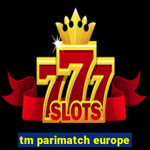 tm parimatch europe