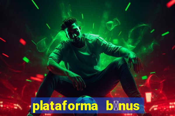 plataforma b么nus no cadastro