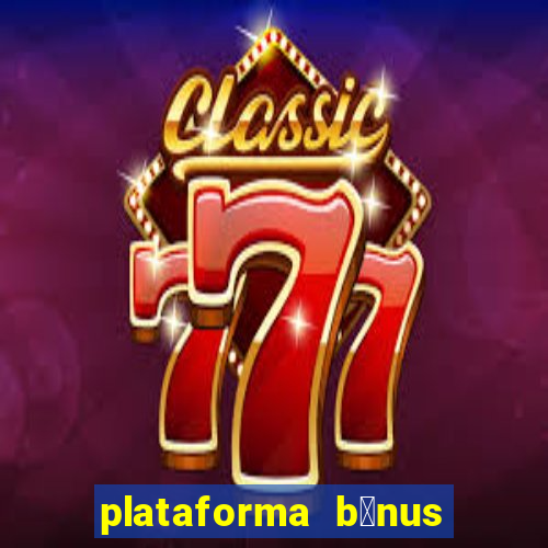 plataforma b么nus no cadastro