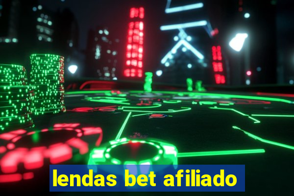 lendas bet afiliado