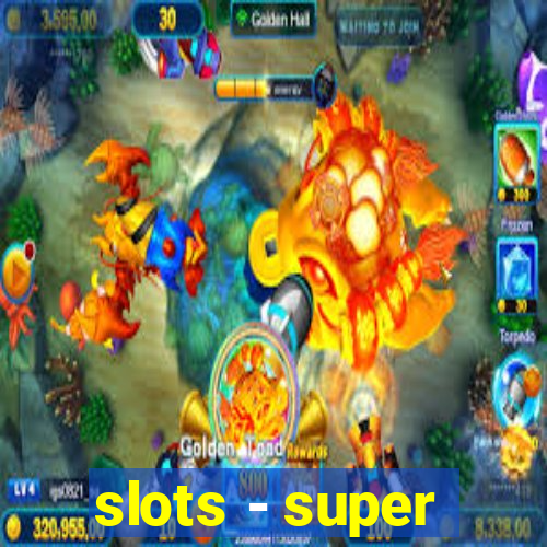 slots - super