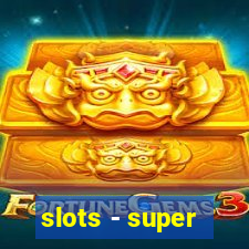 slots - super