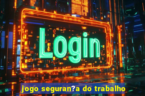 jogo seguran?a do trabalho