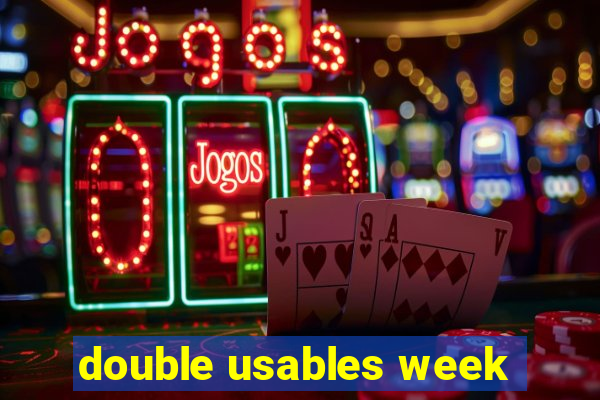 double usables week