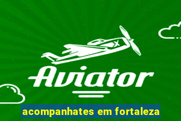 acompanhates em fortaleza