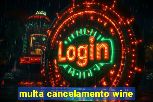 multa cancelamento wine