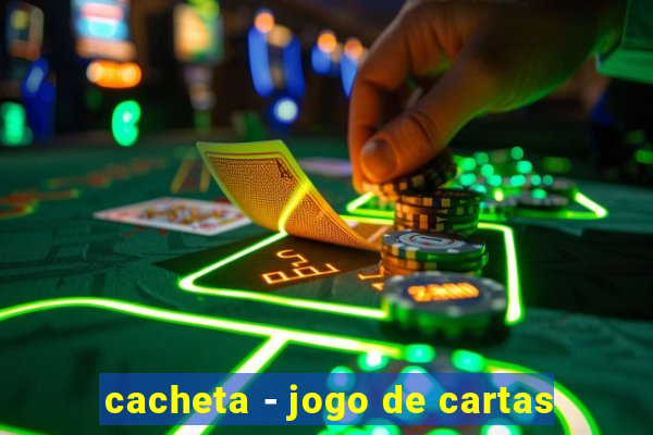 cacheta - jogo de cartas