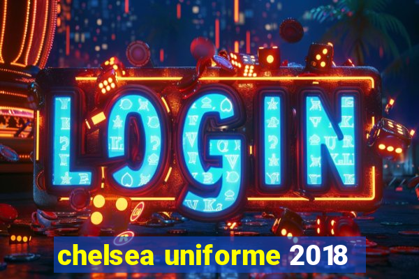 chelsea uniforme 2018