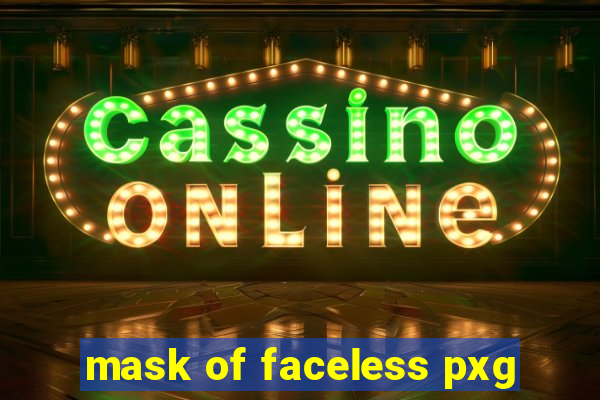 mask of faceless pxg