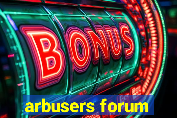 arbusers forum