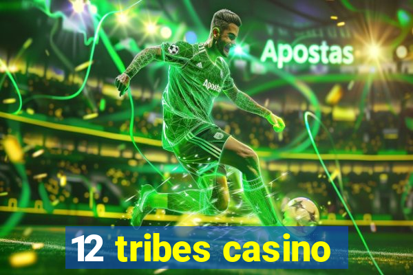 12 tribes casino