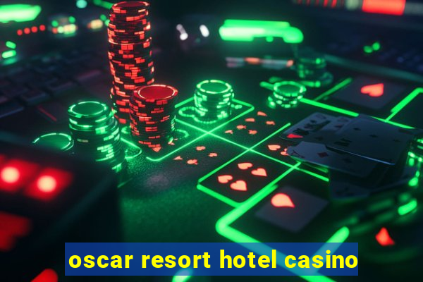 oscar resort hotel casino