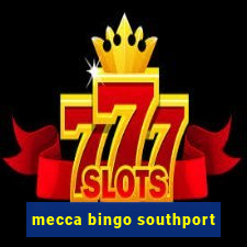 mecca bingo southport