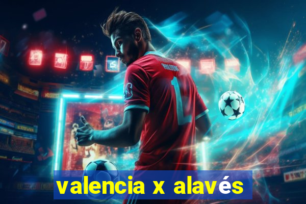 valencia x alavés