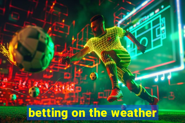 betting on the weather