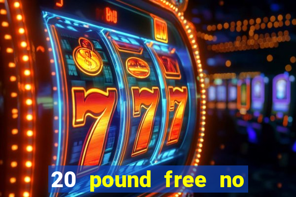 20 pound free no deposit casino