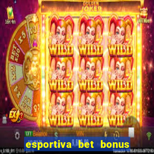 esportiva bet bonus de cadastro