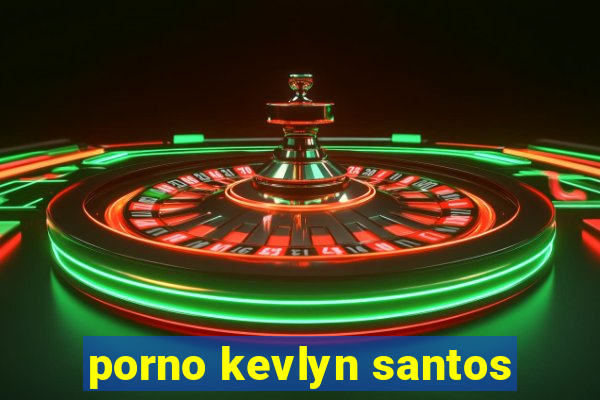 porno kevlyn santos