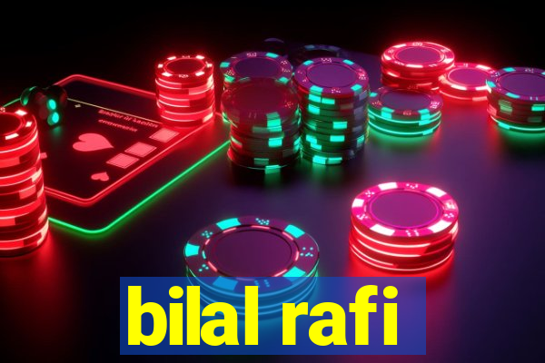 bilal rafi