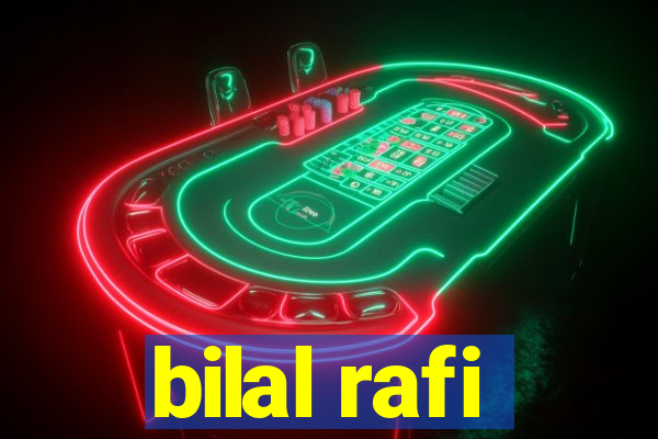 bilal rafi