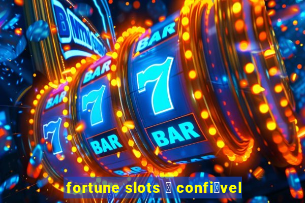 fortune slots 茅 confi谩vel