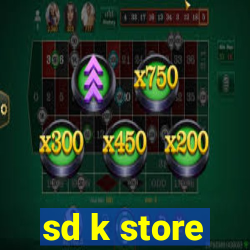 sd k store