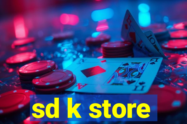 sd k store