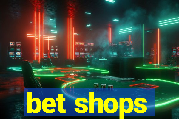 bet shops