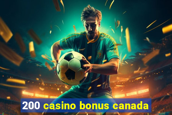 200 casino bonus canada