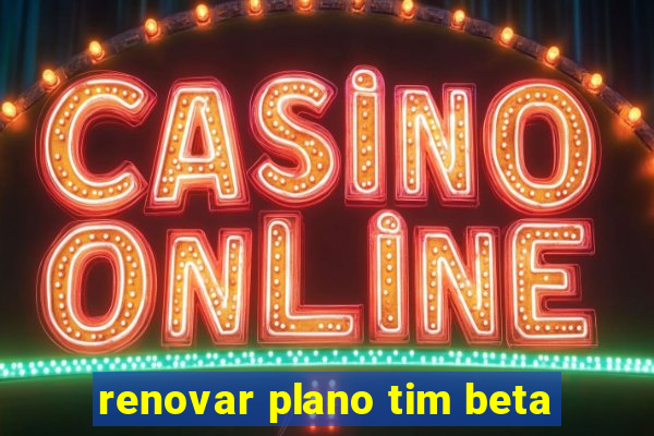 renovar plano tim beta