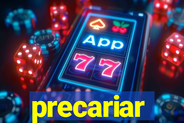 precariar