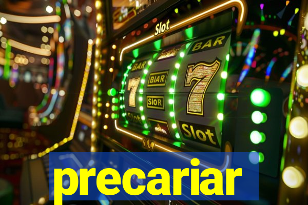 precariar