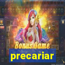 precariar