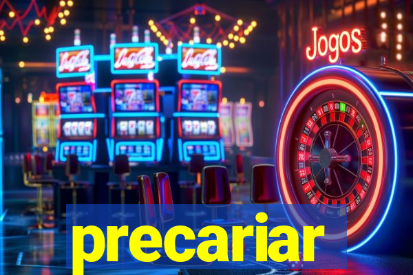 precariar