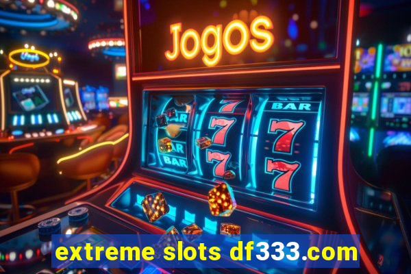 extreme slots df333.com