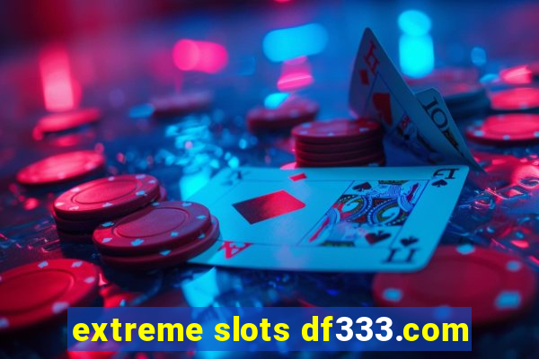 extreme slots df333.com