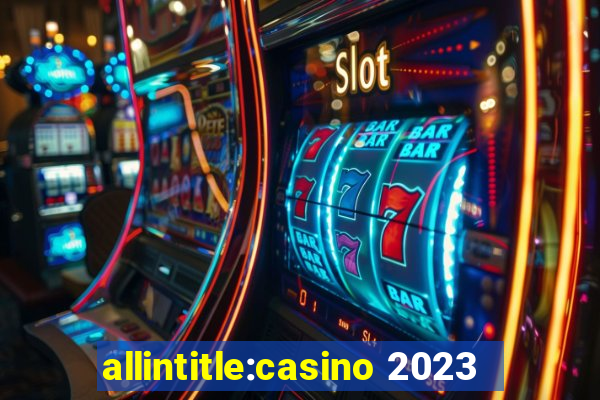 allintitle:casino 2023