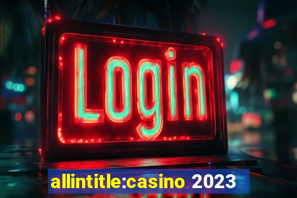 allintitle:casino 2023