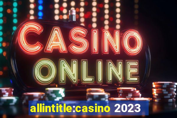 allintitle:casino 2023