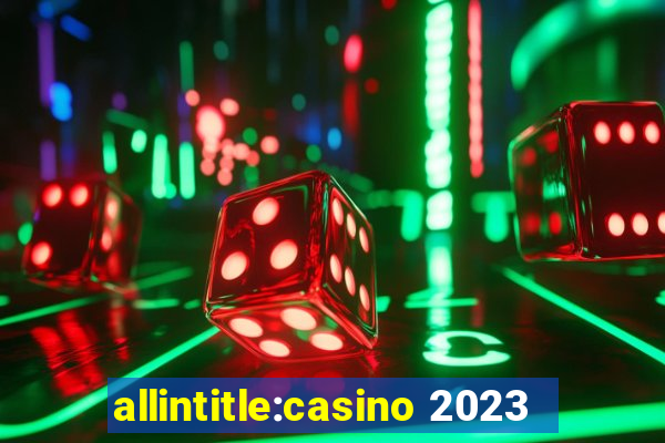 allintitle:casino 2023