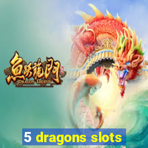 5 dragons slots