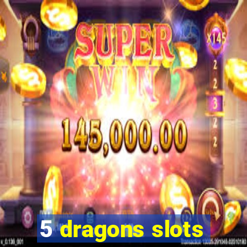 5 dragons slots