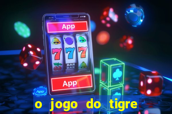 o jogo do tigre paga mesmo