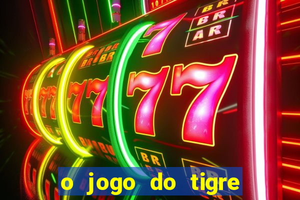 o jogo do tigre paga mesmo