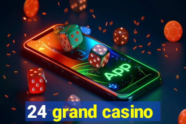 24 grand casino