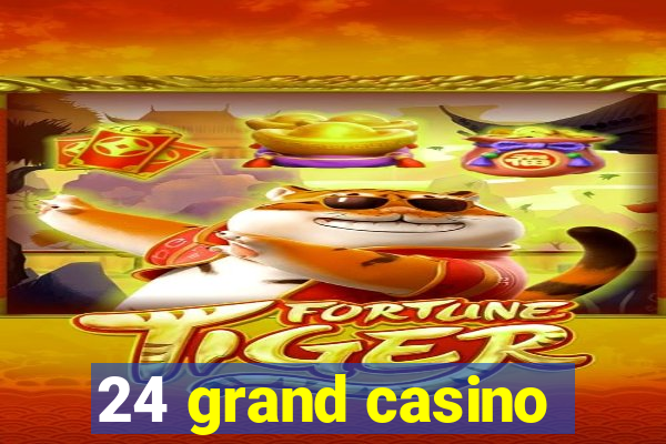 24 grand casino