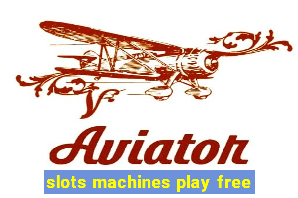 slots machines play free